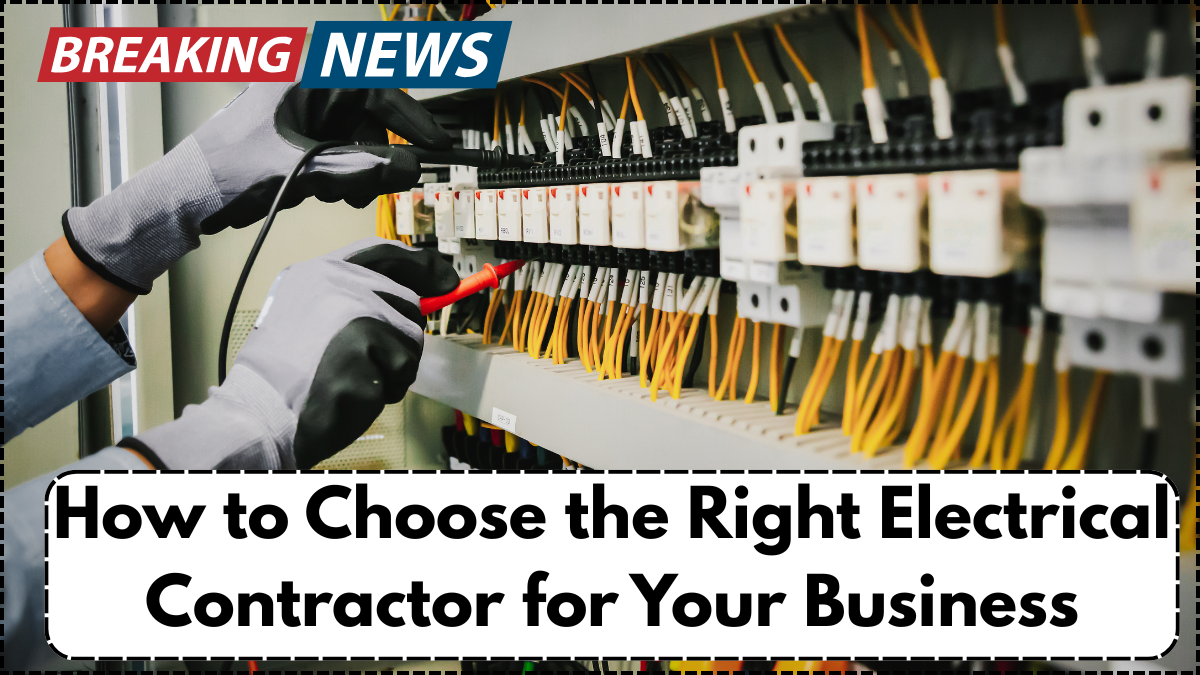 How to Choose the Right Electrical Contractor for Your Business