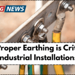 Why Proper Earthing is Critical in Industrial Installations