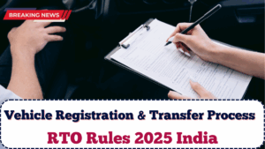RTO Rules 2025 India: Vehicle Registration & Transfer Process Explained