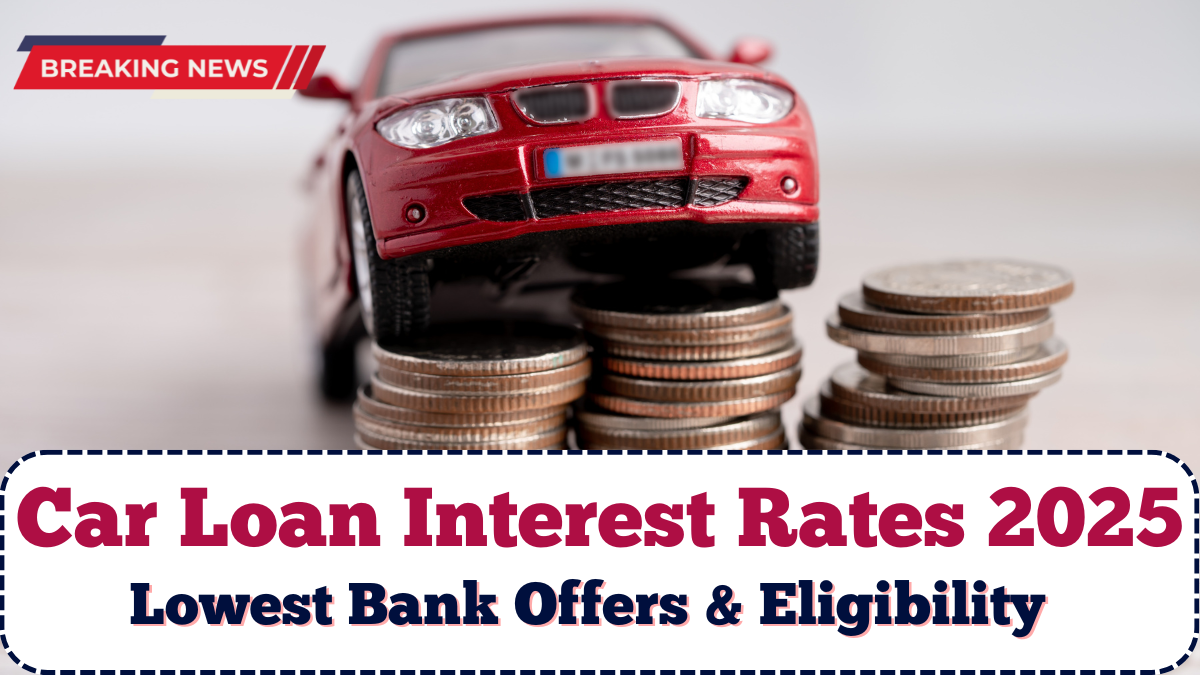 Car Loan Interest Rates 2025 India: Lowest Bank Offers & Eligibility Explained